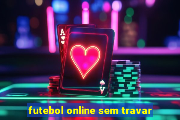 futebol online sem travar